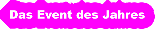 Das Event des Jahres