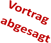 Vortrag abgesagt