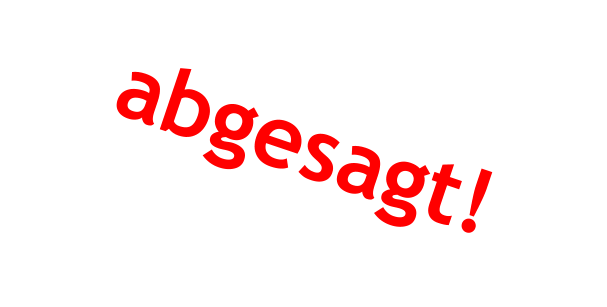 abgesagt!