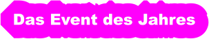 Das Event des Jahres