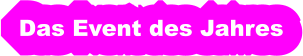 Das Event des Jahres