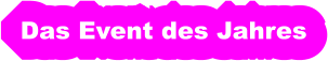 Das Event des Jahres