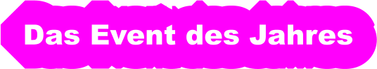 Das Event des Jahres